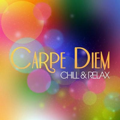 Carpe Diem. Chill & Relax