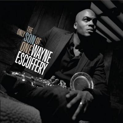 Wayne Escoffery. The Only Son of One