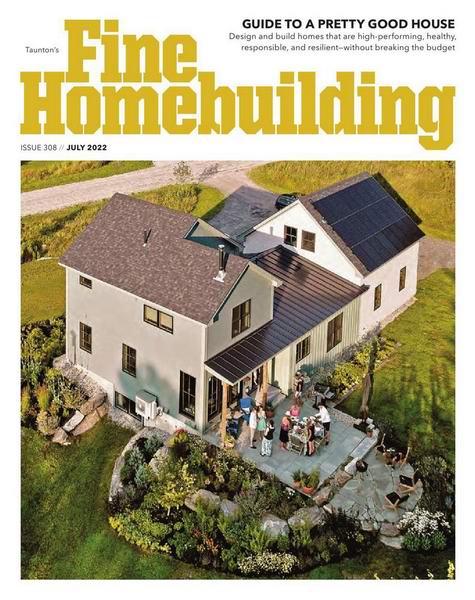 Fine Homebuilding №308 July 2022