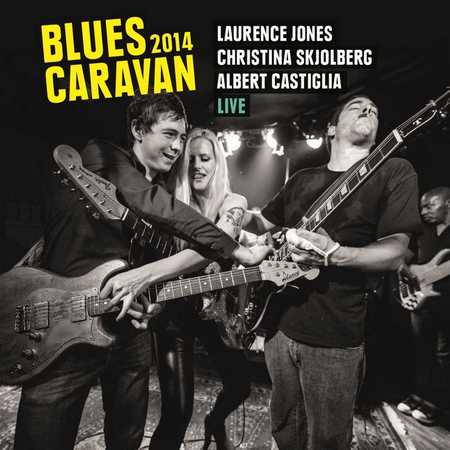 Albert Castiglia, Laurence Jones, Christina Skjolberg - Blues Caravan 2014 (2014)