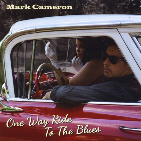 Mark Cameron - One Way Ride To The Blues (2014)