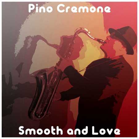 Pino Cremone - Smooth And Love (2018)