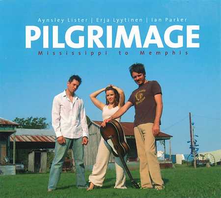 Aynsley Lister, Erja Lyytinen & Ian Parker - Pilgrimage: Mississippi To Memphis (2006)