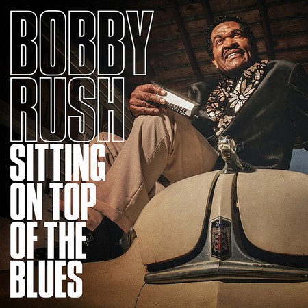 Bobby Rush - Sitting On Top Of The Blues (2019)
