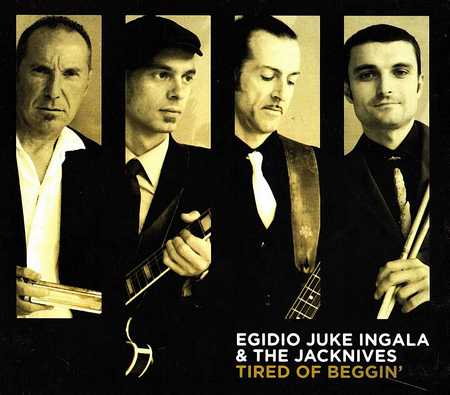 Egidio Juke Ingala & The Jacknives - Tired Of Beggin' (2013)