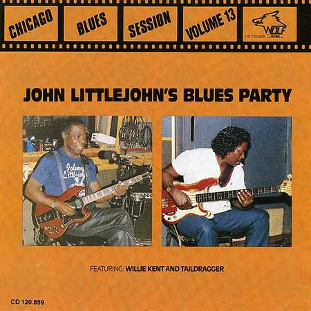 John Littlejohn Featuring Willie Kent And Taildragger - Chicago Blues Session Volume 13 - Littlejohn's Blues Party (1991)