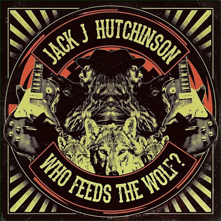 Jack J Hutchinson - Who Teeds The Wolf? (2019)