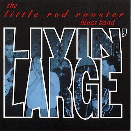 The Little Red Rooster Blues Band - Livin' Large (1997)