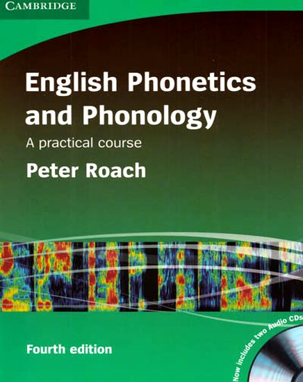 Peter Roach. English Phonetics and Phonology: A Practical Course