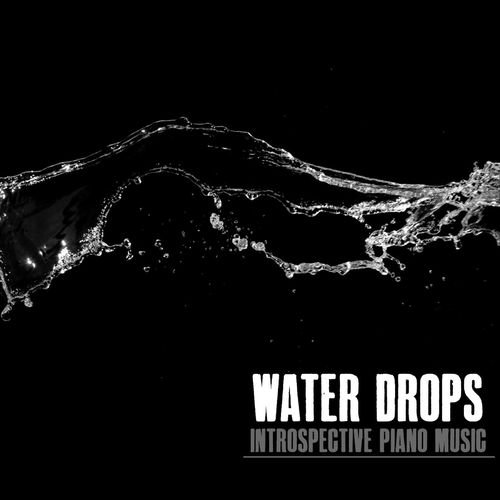 Water Drops Introspective Piano Music (2013)