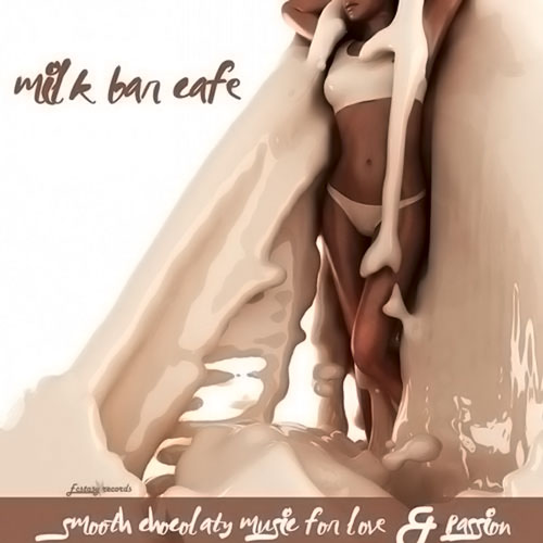 Milk Bar Cafe. Smooth Chocolaty Music for Love & Passion (2013)