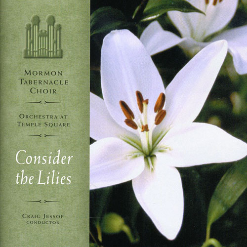 Mormon Tabernacle Choir. Consider The Lilies (2003)