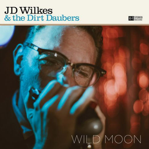 JD Wilkes & the Dirt Daubers. Wild Moon (2013)