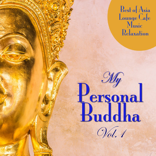 My Personal Buddha Vol.1: Best of Asia Lounge Cafe Music Relaxation