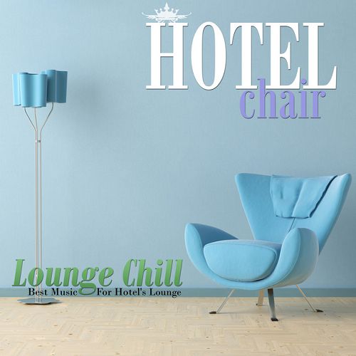 Hotel Chair: Lounge Chill, Best Music For Hotels Lounge