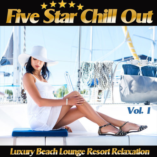 Five Star Chill Out Vol.1: Luxury Beach Lounge Resort Relaxation