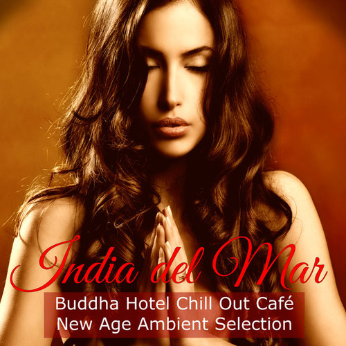 India del Mar: Buddha Hotel Chill Out Cafe New Age Ambient Selection