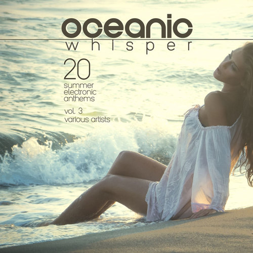 Oceanic Whisper: 20 Summer Electronic Anthems Vol.3