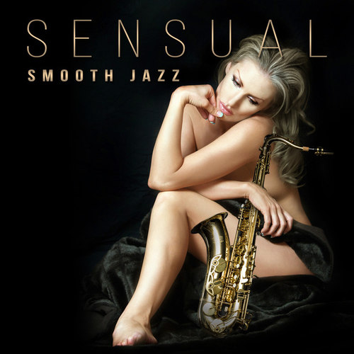 Sensual Smooth Jazz: Romantic Saxophone Music, Erotic Music for Making Love