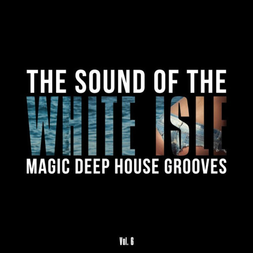The Sound of the White Isle Vol.6: Magic Deep House Grooves