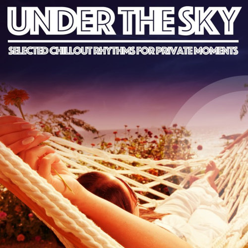 Under the Sky: Selected Chillout Rhythms for Private Moments