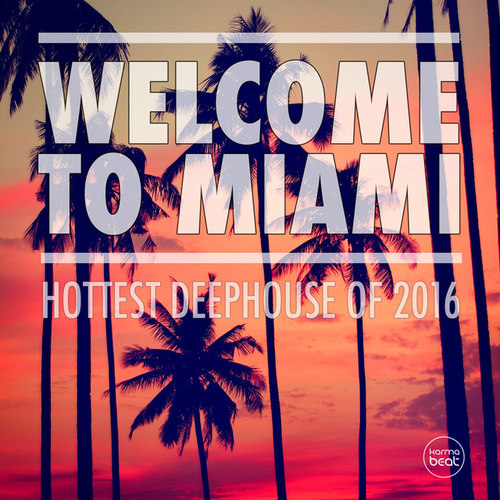 Welcome To Miami Vol.1: Hottest Deep House Of 2016