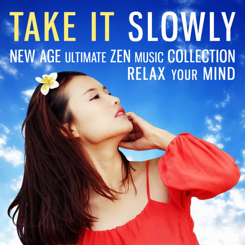 Take It Slowly: New Age Ultimate, Zen Music Collection, Relax Your Mind