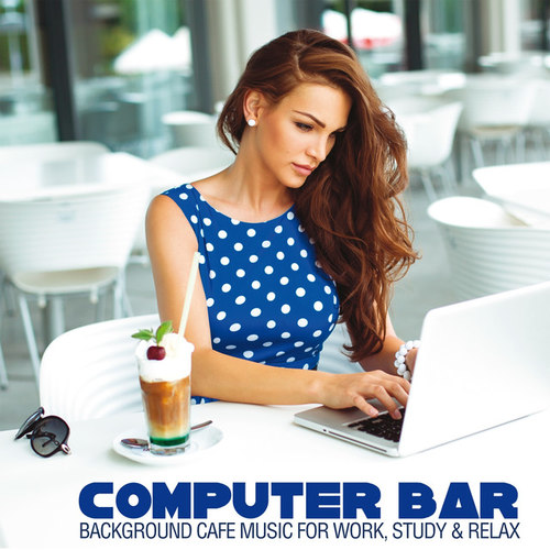 Computer Bar: Background Cafe Music for Work Study and Relax