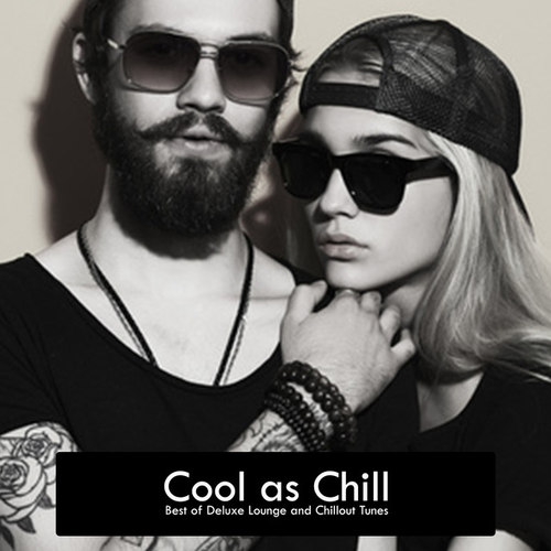 Cool as Chill: Best of Deluxe Lounge and Chillout Tunes