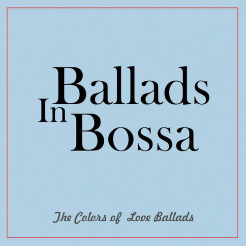 Ballads in Bossa. The Colors of Love Ballads