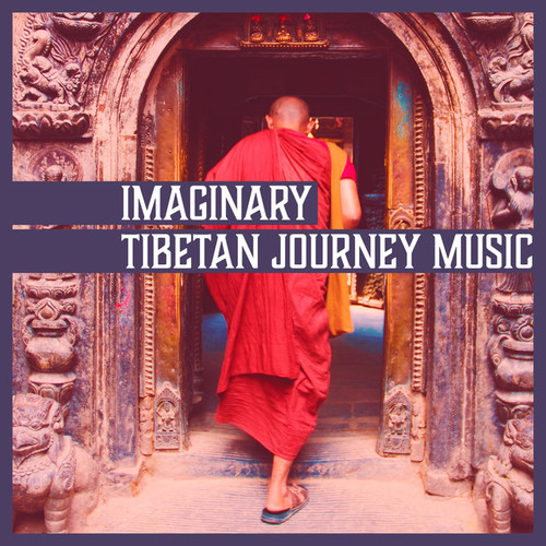 Imaginary Tibetan Journey Music: Soothing Atmosphere, Namaste Yoga, Deep Meditation