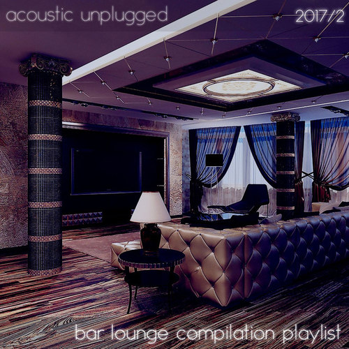Acoustic Unplugged. Bar Lounge Compilation Playlist 2017.2