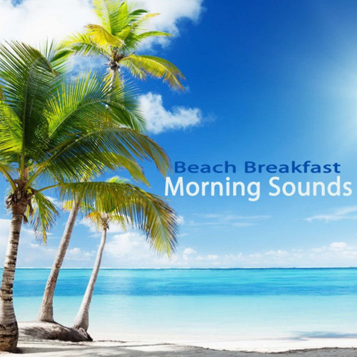 Beach Breakfast Morning Sounds: The Best of Extraordinary Chillout Lounge and Downbeat