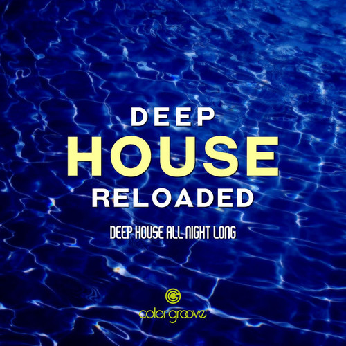 Deep House Reloaded. Deep House All Night Long