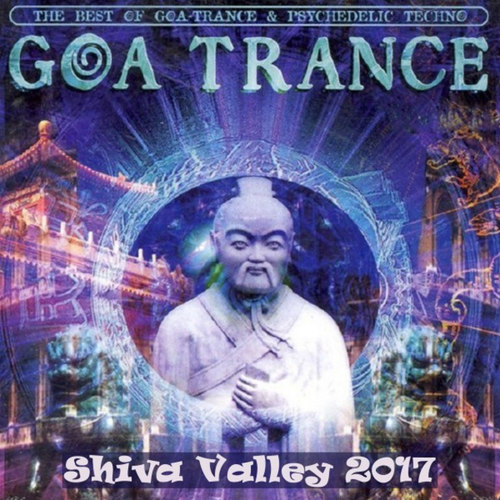 Goa Trance Shiva Valley 2017: The Best of Goa-Trance and Psychedelic Techno