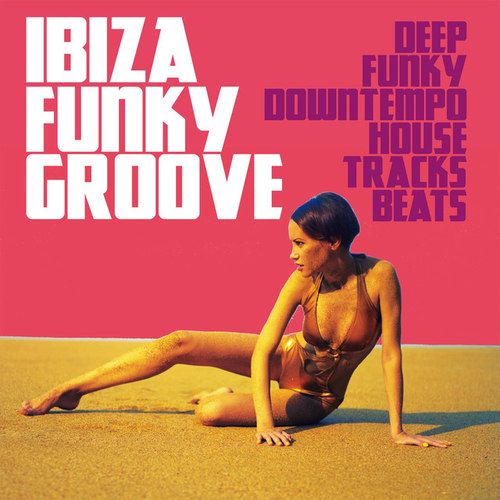 Ibiza Funky Groove: Deep Funky Downtempo House Tracks Beats