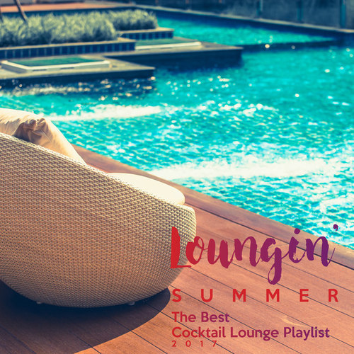 Loungin Summer. The Best Cocktail Lounge Playlist