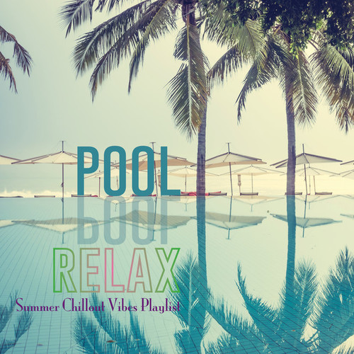 Pool Relax. Summer Chillout Vibes Playlist