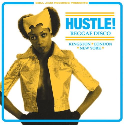 Soul Jazz Records Presents HUSTLE! Reggae Disco - Kingston London New York