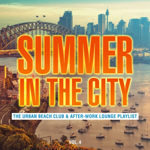 Summer in the City: The Urban Beach Club and After-Work Lounge Playlist Vol.4