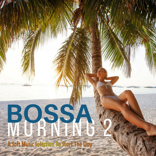 Bossa Morning 2. A Soft Music Selection to Start the Day