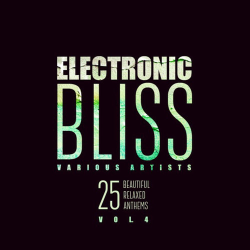 Electronic Bliss: 25 Beautiful Relaxed Anthems Vol.4