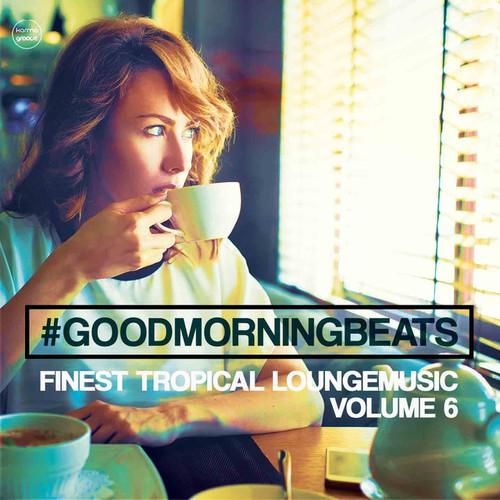 Good Morning Beats Vol.6 Finest Tropical Lounge Music