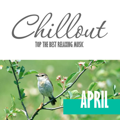 Chillout April 2017: Top 10 Spring Relaxing Chill Out and Lounge Music