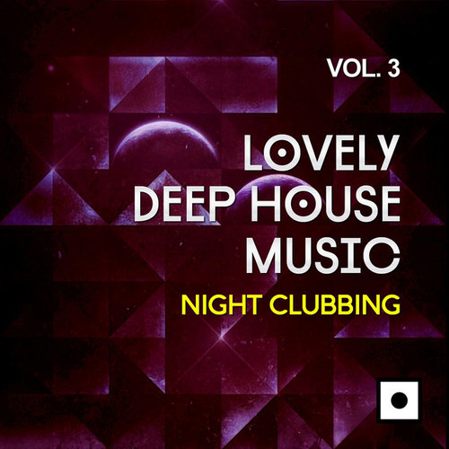 Lovely Deep House Music Vol.3. Night Clubbing