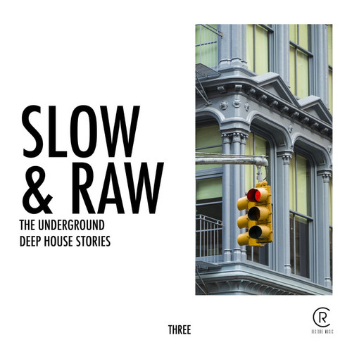 Slow and Raw. The Underground Deep House Stories Vol.3