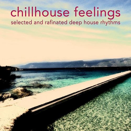 Chillhouse Feelings: Selected and Rafinated Deep House Rhythms