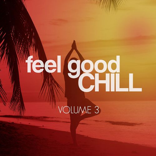 Feel Good Chill Vol.3: Best Sunny Relax Tunes