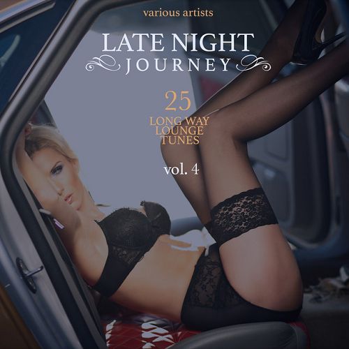 Late Night Journey Vol.4 25 Long Way Lounge Tunes