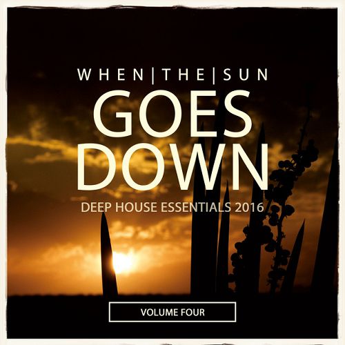 When The Sun Goes Down Vol.4: Deep House Essentials